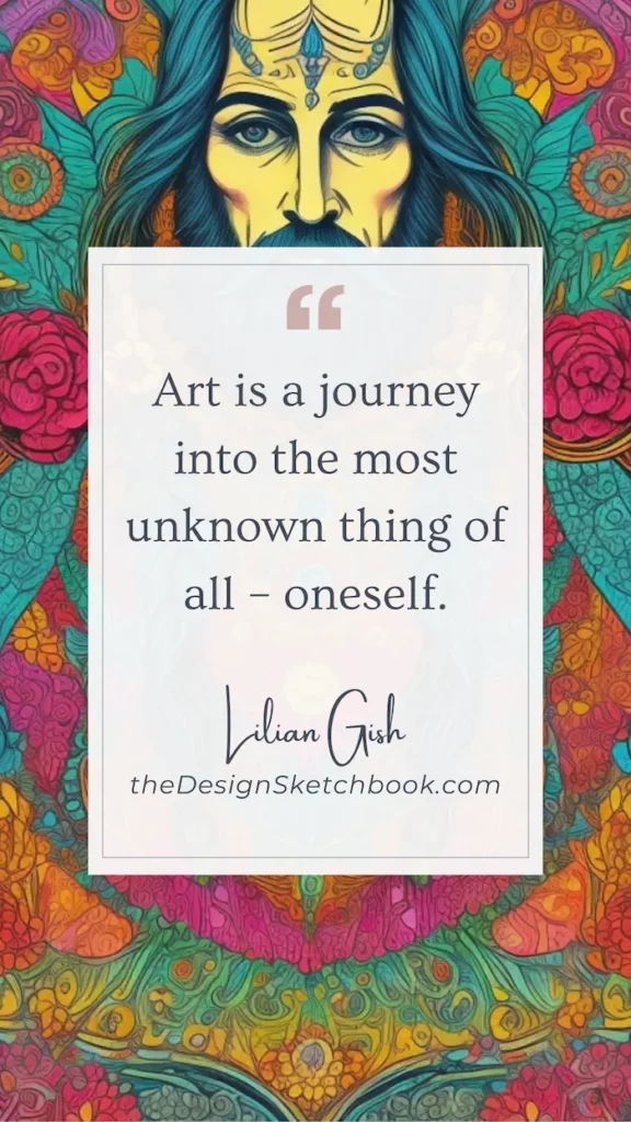 11. "Art is a journey into the most unknown thing of all - oneself." - Lilian Gish